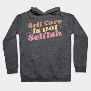 self care is not selfish Hoodie